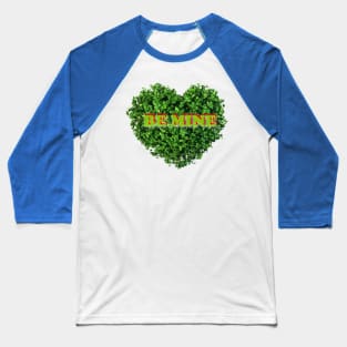 Be mine Valentine Baseball T-Shirt